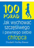 100 porad jak wychować szczęśliwego i pewnego siebie chłopca