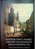 Dziedzictwo i pamięć Kresów Wschodnich Rzeczypospolitej