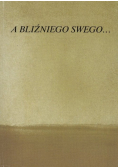A bliźniego swego