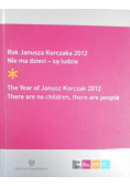 Rok Janusza Korczaka 2012 Nie ma dzieci  są ludzie
