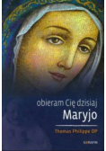 Obieram Cię dzisiaj Maryjo