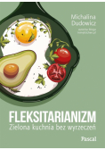 Fleksitarianizm. Zielona kuchnia bez wyrzeczeń