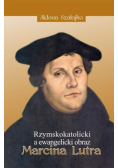 Rzymskokatolicki a ewangelicki obraz Marcina Lutra
