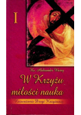 W Krzyżu miłości nauka Tom I