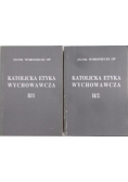 Katolicka etyka wychowawcza Tom II część 1 i 2