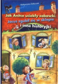 Jak Anitce uciekły zabawki Jacuś zgubił się w sklepie i inne historyjki