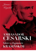 Ambasador cesarski Szkice o Zygmuncie Krasińskim
