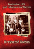 Bestialstwo UPA pod Lubomlem na Wołyniu