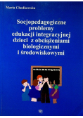 Socjopedagogiczne problemy edukacji integracyjnej dzieci z obciążeniami biologicznymi i środowiskowymi