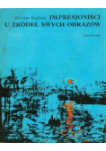 Impresjoniści u źródeł swych obrazów