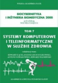 Biocybernetyka i inżynieria biomedyczna 2000 Tom 7 Systemy komputerowe i teleinformatyczne w służbie zdrowia