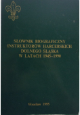 Słownik biograficzny instruktorów harcerskich Dolnego Śląska w latach 1945 - 1990