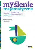 Myślenie matematyczne Zabawy i zadania dla starszych przedszkolaków