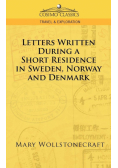 Letters Written During a Short Residence in Sweden, Norway, and Denmark