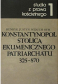 Konstantynopol stolicą ekumenicznego patriarchatu 325-870