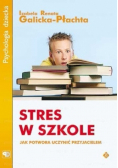 Stres w szkole Jak potwora uczynić przyjacielem