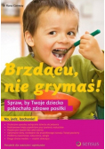 Brzdącu nie grymaś