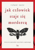 Jak człowiek staje się mordercą Mroczne opowieści