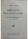 Ostatni Walezyusze czasy odrodzenia we Francyi ok 1920 r.