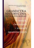 Gramatyka historyczna języka polskiego w testach, ćwiczeniach i tematach egzaminacyjnych