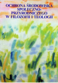 Ochrona środowiska społeczno-przyrodniczego w filozofii i teologii