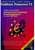 Praktyczny poradnik Dotacje dla każdego przedsiębiorcy w okresie 2007 - 2013