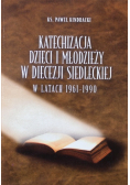 Katechizacja Dzieci i Młodzieży w Diecezji Siedleckiej w latach 1961 - 1990