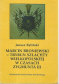 Marcin Broniewski trybun szlachty wielkopolskiej w czasach Zygmunta III