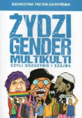 Żydzi gender i multikulti czyli oszustwo i szajba