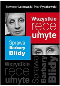 Wszystkie ręce umyte Sprawa Barbary Blidy