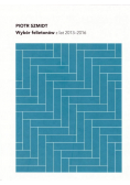 Szmidt Wybór felietonów z lat 2013 2016