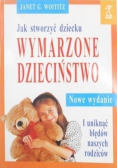 Jak stworzyć dziecku wymarzone dzieciństwo i uniknąć błędów naszych rodziców