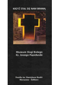 Krzyż stał się nam bramą Muzeum Sługi Bożego Ks Jerzego Popiełuszki