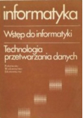 Informatyka Wstęp do informatyki Technologia przetwarzania danych