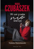 Maria Czubaszek W coś trzeba nie wierzyć