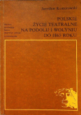Polskie życie teatralne na Podolu i Wołyniu do 1863 roku
