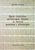 Życie teatralne na Górnym Śląsku w latach powstań i plebiscytu