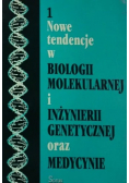 Nowe tendencje w biologii molekularnej i inżynierii genetycznej oraz medycynie 1