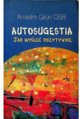 Autosugestia Jak myśleć pozytywnie