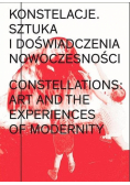 Konstelacje. Sztuka i doświadczenia nowoczesności