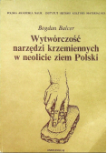 Wytwórczość narzędzi krzemiennych w neolicie ziem Polski
