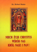 Niech żyje Chrystus wśród nas Król Nasz i Pan!
