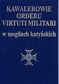 Kawalerowie Orderu Virtuti Militari w mogiłach katyńskich