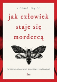 Jak człowiek staje się mordercą Mroczne opowieści