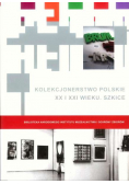 Kolekcjonerstwo polskie XX i XXI wieku Szkice