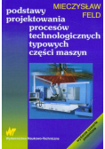 Podstawy projektowania procesów technologicznych typowych części maszyn