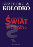 Dokąd zmierza świat Ekonomia polityczna przyszłości