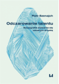 Odczarowanie talentu. Socjografia stawania się...