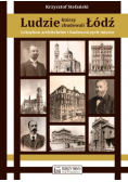 Ludzie którzy zbudowali Łódź