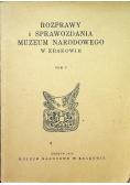 Rozprawy i sprawozdania muzeum narodowego w Krakowie tom V